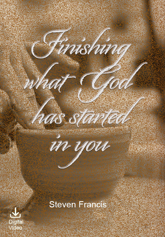 Finishing What God Has Started In You (Digital Video)