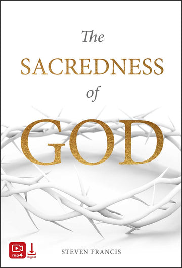 The Sacredness of God (Digital Video) - Steven Francis Ministries 
